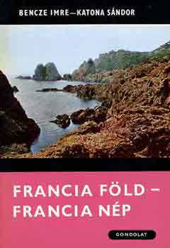Könyv: Francia föld-francia nép (Bencze Imre-Katona Sándor)