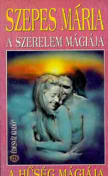Könyv: A szerelem mágiája-A hűség mágiája (Szepes Mária)