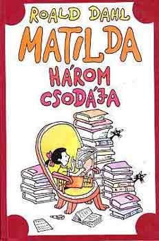 Könyv: Matilda három csodája (Roald Dahl)
