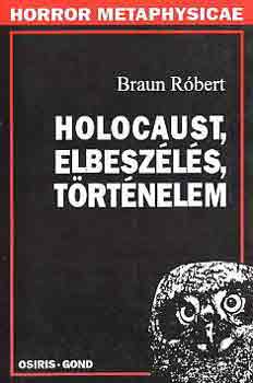 Könyv: Holocaust, elbeszélés, történelem (Braun Róbert)