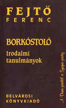 Könyv: Borkóstoló (Irodalmi tanulmányok) (Fejtő Ferenc)