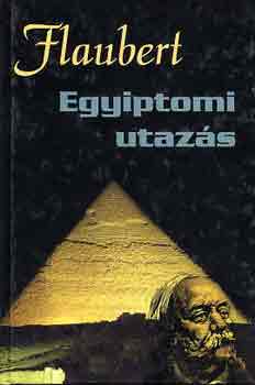 Könyv: Egyiptomi utazás (Gustave Flaubert)