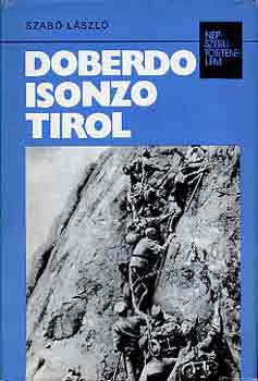 Könyv: Doberdo, Isonzo, Tirol (Népszerű Történelem) (Dr. Szabó László)