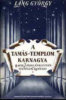 Könyv: A Tamás-templom karnagya I-III. (Bach János Sebestyén életének...) (Láng György)