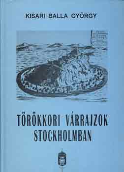 Könyv: Törökkori várrajzok Stockholmban (Kisari Balla György)