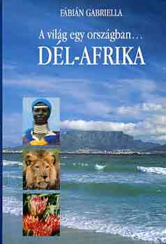 Könyv: A világ egy országban... Dél-Afrika (Fábián Gabriella)