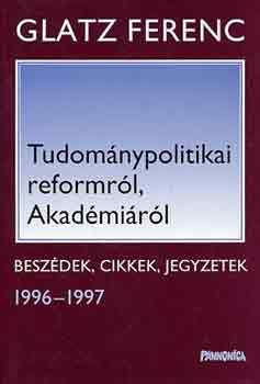 Könyv: Tudománypolitikai reformról, Akadémiáról (beszédek, cikkek 1996-1997) (Glatz Ferenc)