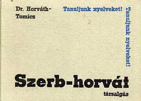 Könyv: Szerb-horvát társalgás (Dr. Horváth M.-Dr. Tomics L.)