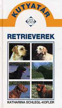 Könyv: Retrieverek (kutyatár) (Katharina Schlegl-Kofler)