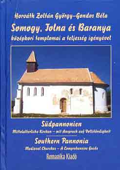 Könyv: Somogy, Tolna és Baranya középkori templomai a teljesség igényével (Horváth Zoltán György; Gondos Béla)