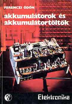 Könyv: Akkumulátorok és akkumulátortöltők (Ferenczi Ödön)