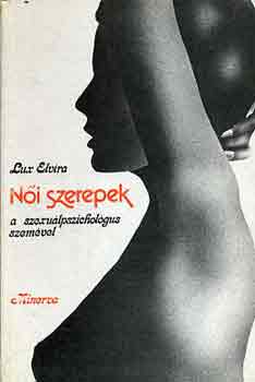Könyv: Női szerepek a szexuálpszichológus szemével (Lux Elvira)