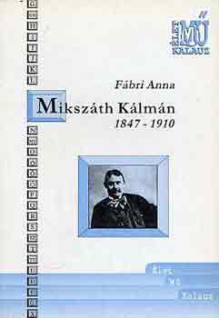 Könyv: Mikszáth Kálmán 1847-1910 (Fábri Anna)