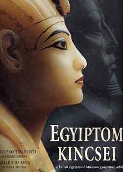 Könyv: Egyiptom kincsei a kairói Egyiptomi Múzeum gyűjteményéből (Tiradritti, F.-De Luca, A.)