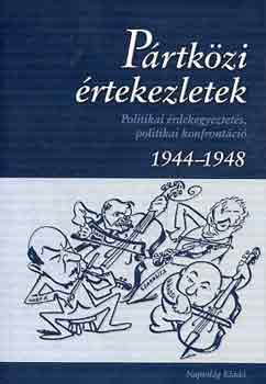 Könyv: Pártközi értekezletek - Politikai érdekegyeztetés, politikai konfrontáció (1944-1948) (Horváth; Szabó; Szűcs; Zalai)