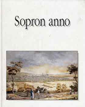 Könyv: Sopron anno-ahogy a festők látták - wie es die Maler sahen - as Seen by Painters ()