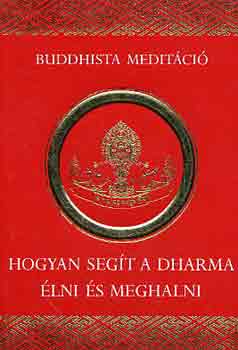 Könyv: Hogyan segít a dharma élni és meghalni ()