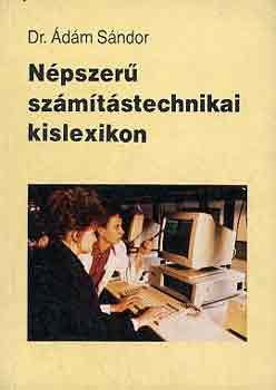 Könyv: Népszerű számítástechnikai kislexikon (Dr. Ádám Sándor)