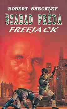 Könyv: Szabad préda (freejack) (Robert Sheckley)