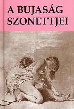 Könyv: A bujaság szonettjei (a világirodalom legszebb erotikus versei) (Veress István)