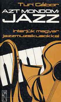 Könyv: Azt mondom: jazz! (Turi Gábor)