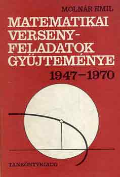 Könyv: Matematikai versenyfeladatok gyűjteménye 1947-1970 (Molnár Emil)