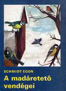 Könyv: A madáretető vendégei (Schmidt Egon)