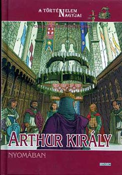 Könyv: Arthur király nyomában (A történelem nagyajai) (Glot-Munch)