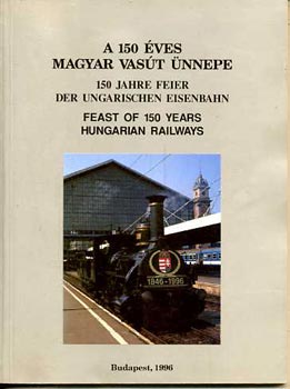 Könyv: A 150 éves magyar vasút ünnepe - Magyar, német és angol nyelven (Mezei István (szerk.))