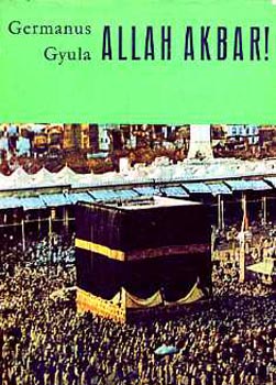 Könyv: Allah akbar! I-II. (Germanus Gyula)