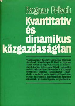 Könyv: Kvantitatív és dinamikus közgazdaságtan (Válogatott tanulmányok) (Ragnar Frisch)