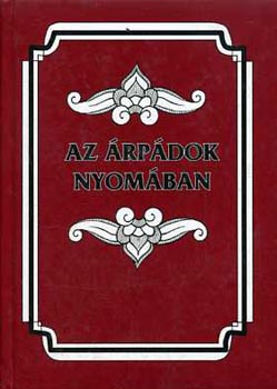 Könyv: Az Árpádok nyomában (Dümmerth Dezső)