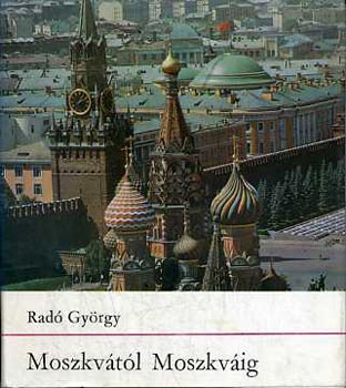 Könyv: Moszkvától Moszkváig (Radó György)