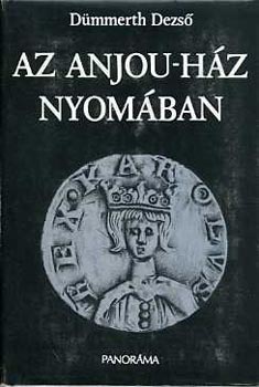 Könyv: Az Anjou-ház nyomában (Dümmerth Dezső)