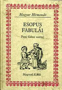 Könyv: Esopus fabulái (Magyar Hírmondó) (Pesti Gábor)