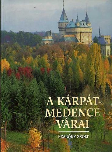 Könyv: A Kárpát-medence várai (Szabóky Zsolt)