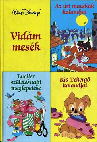 Könyv: Vidám mesék (Az úri macskák - Lucifer születésnapi meglepetése - Kis Tekergő kalandjai) (Walt Disney)
