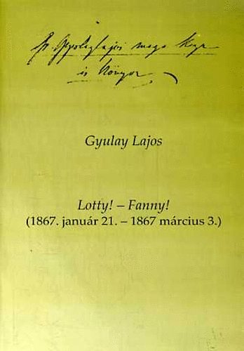 Könyv: Lotty! - Fanny! (1867. január 21. - 1867 március 3.) (Gyulay Lajos)