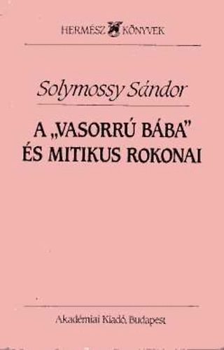 Könyv: A \vasorrú bába\ és mitikus rokonai (Válogatott tanulmányok) (Solymossy Sándor)