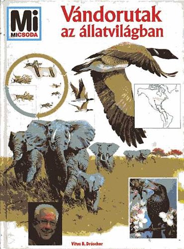 Könyv: Vándorutak az állatvilágban (Mi micsoda?) (Vitus B. Dröscher)