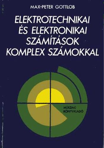 Könyv: Elektrotechnikai és elektronikai számítások komplex számokkal (Max-Peter Gottlob)