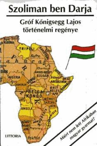 Könyv: Szoliman ben Darja - Miért nem lett Afrikában magyar gyarmat? (Gróf Königsegg)