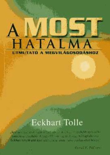 Könyv: A MOST hatalma - Útmutató a megvilágosodáshoz (Eckhart Tolle)
