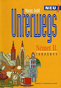 Könyv: Unterwegs Neu A. Német II. tankönyv + munkafüzet (Maros Judit)