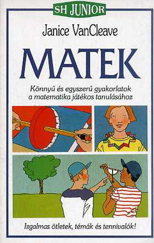 Könyv: Matek- Könnyű és egyszerű gyakorlatok a matematika játékos tanulásához (Janice VanCleave)