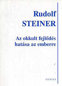 Könyv: Az okkult fejlődés hatása az emberre (Rudolf Steiner)