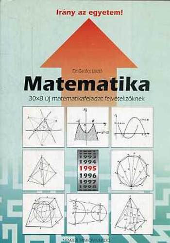 Könyv: Matematika- Irány az egyetem! (30x8 új matekfeladat felvételizőknek) (Dr. Gerőcs László)
