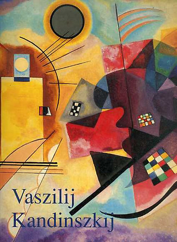 Könyv: Vaszilij Kandinszkij (1866-1944 Forradalom a festészetben) (Hajo Düchting)