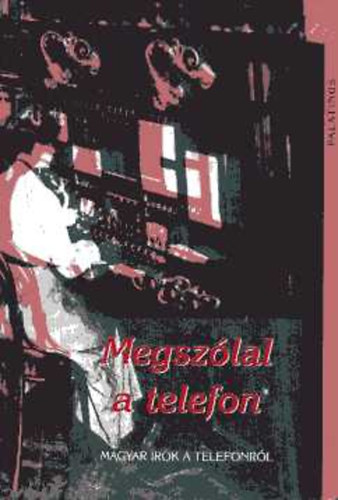 Könyv: Megszólal a telefon (magyar írók a telefonról) (Palatinus Kiadó)
