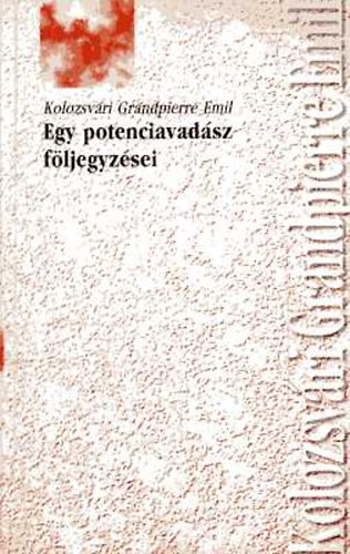 Könyv: Egy potenciavadász följegyzései az összeomlás után (Kolozsvári Grandpierre Emil)